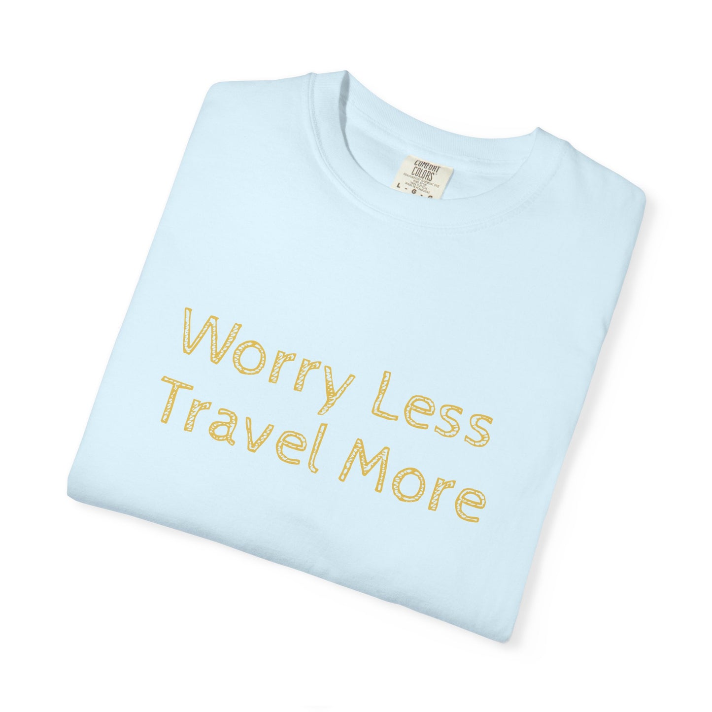 Worry Less Travel More T‑Shirt — Relaxed Travel Tee for Adventurers