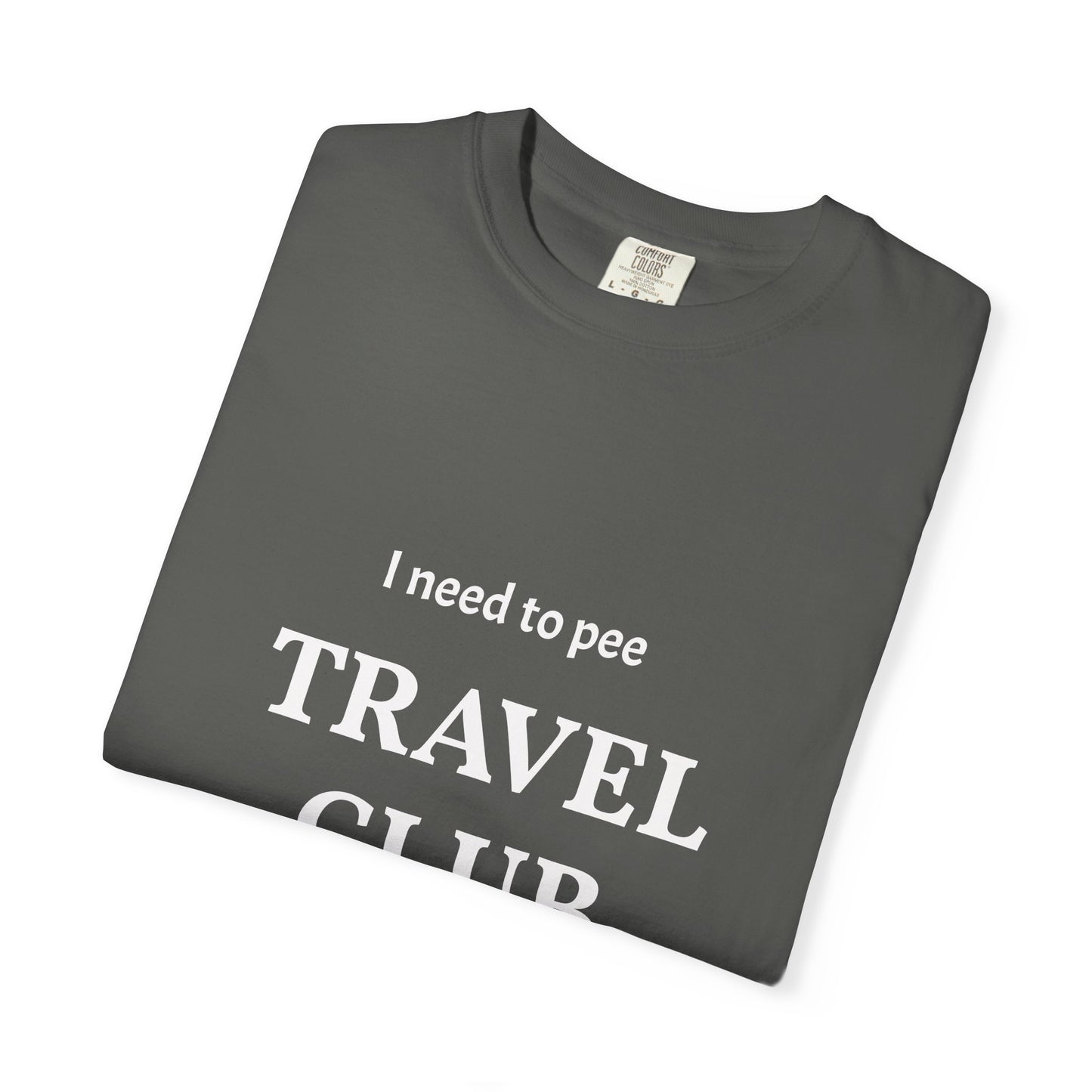 I Need to Pee Travel Club T-Shirt