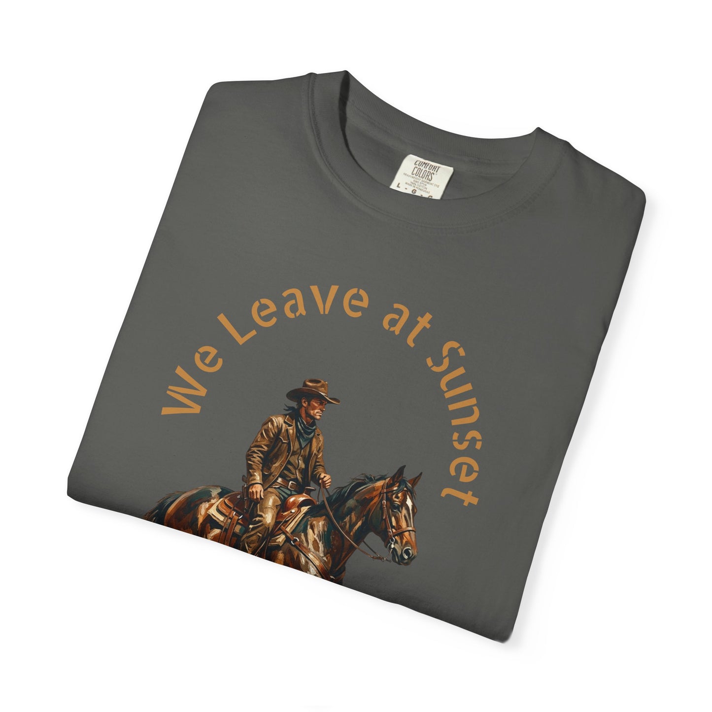 Cowboy at Sunset T-Shirt — "We Leave at Sunset" Western Horse Tee