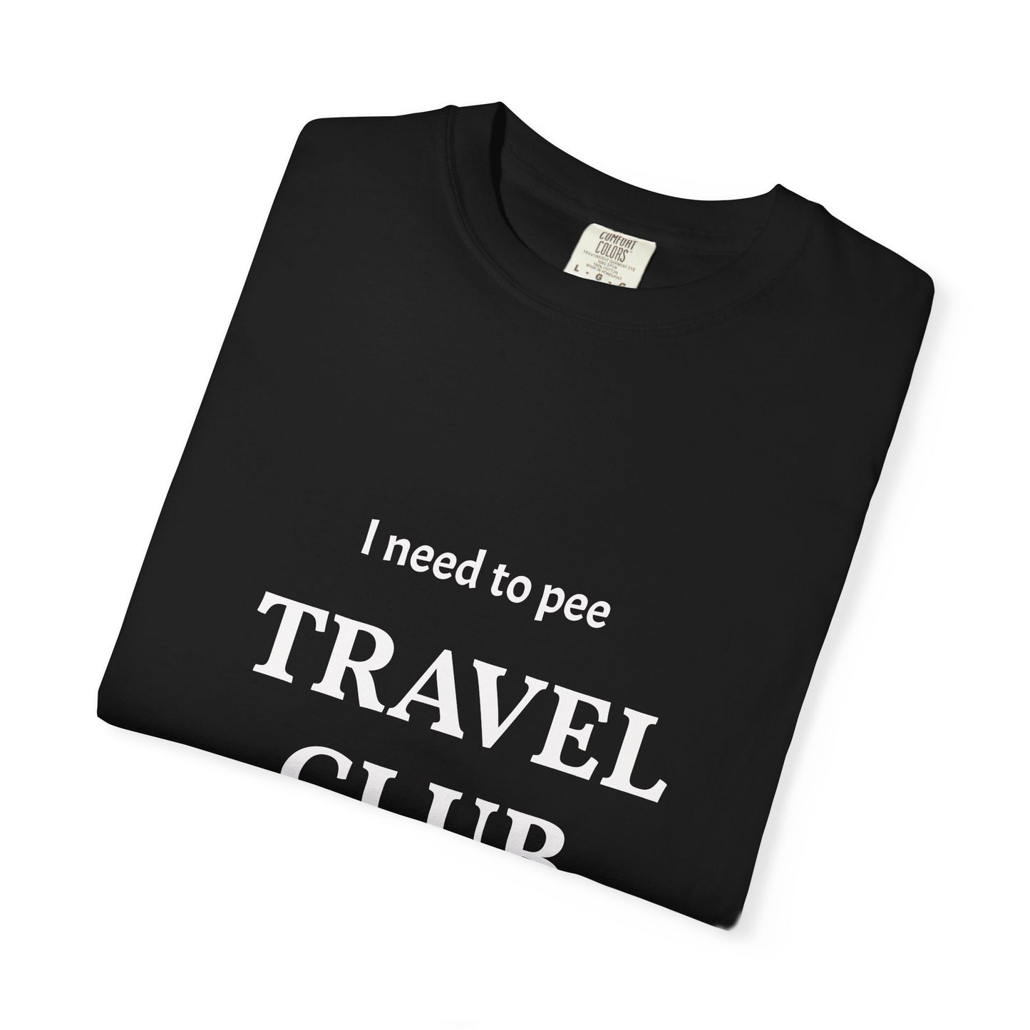 I Need to Pee Travel Club T-Shirt