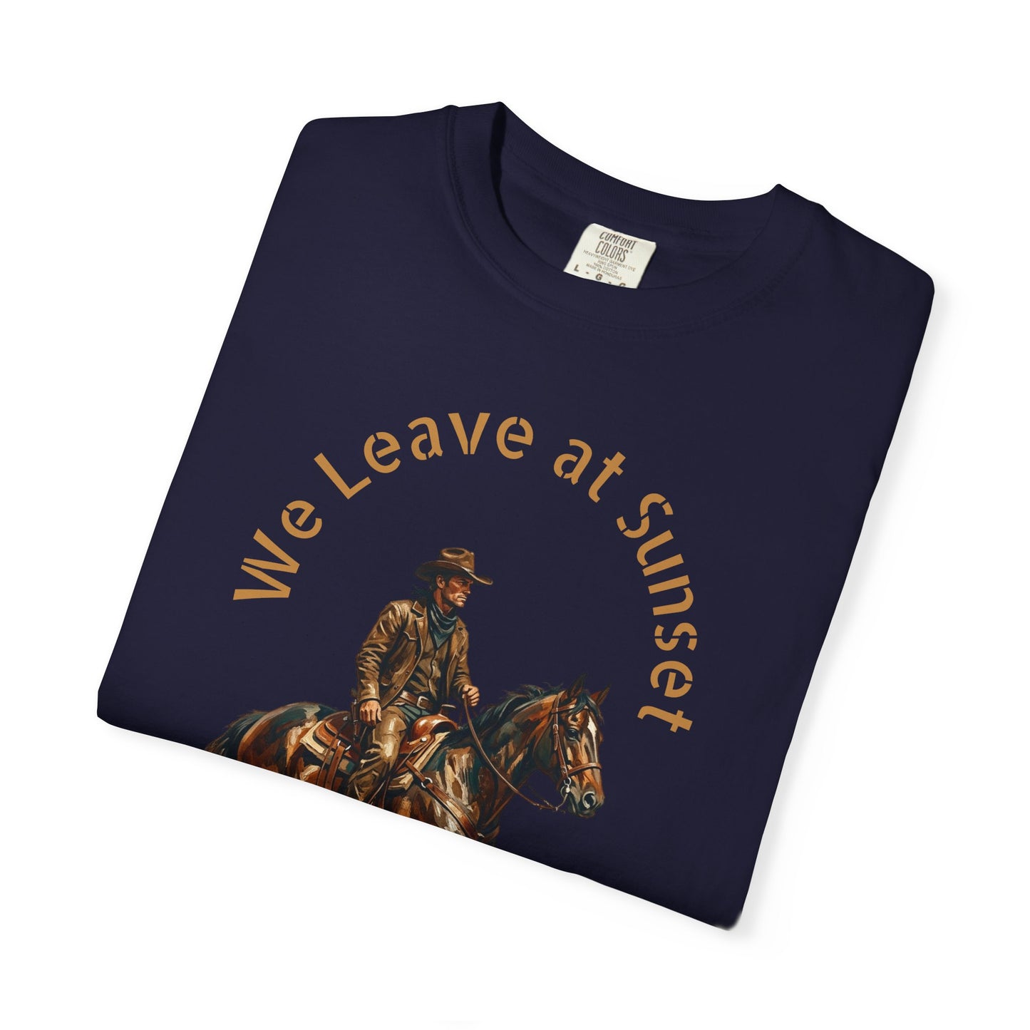 Cowboy at Sunset T-Shirt — "We Leave at Sunset" Western Horse Tee