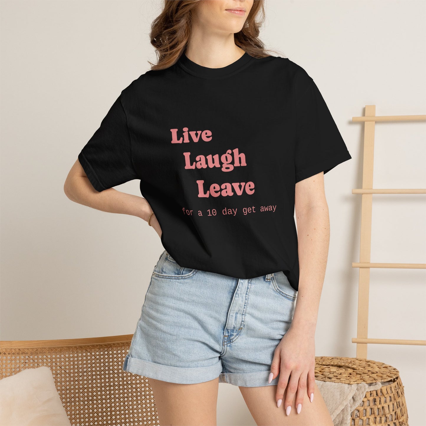 Live Laugh Leave T-Shirt — 'for a 18 day get away' Graphic Tee