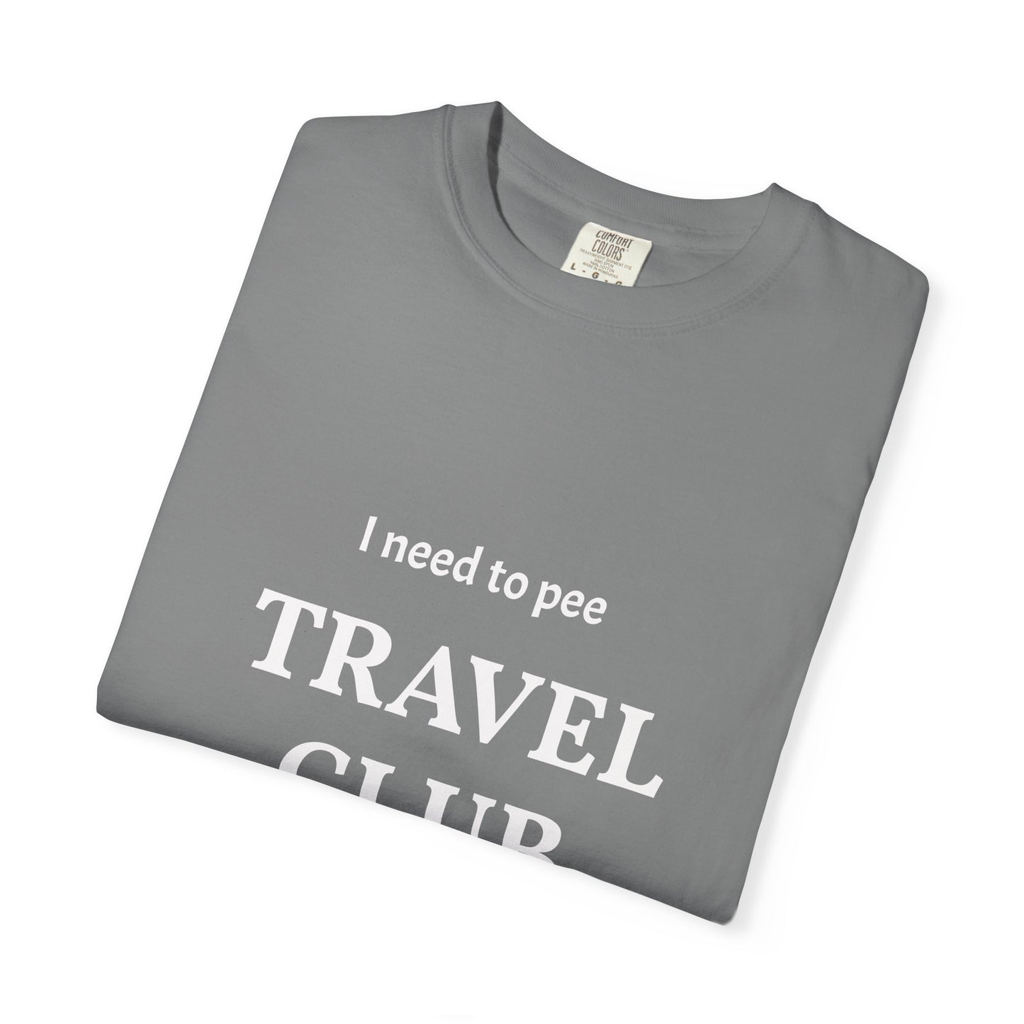 I Need to Pee Travel Club T-Shirt