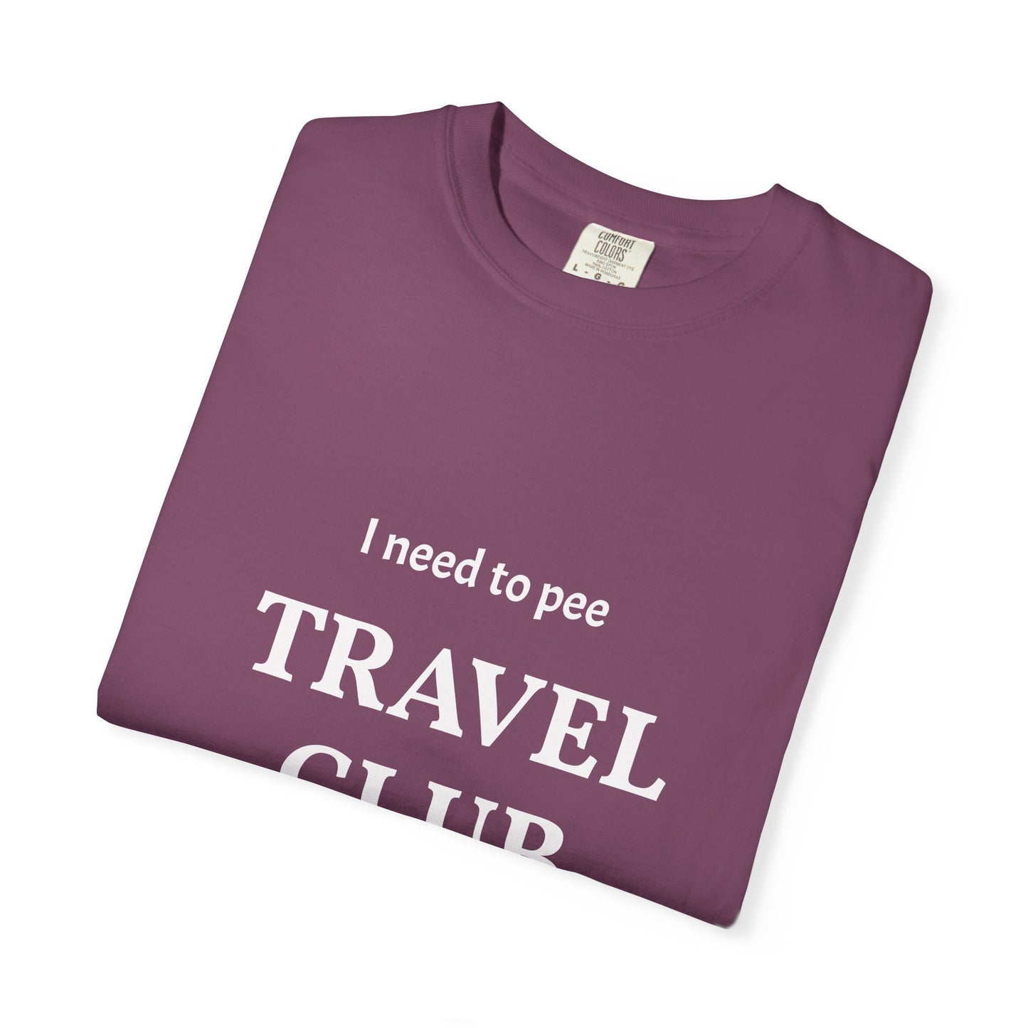 I Need to Pee Travel Club T-Shirt