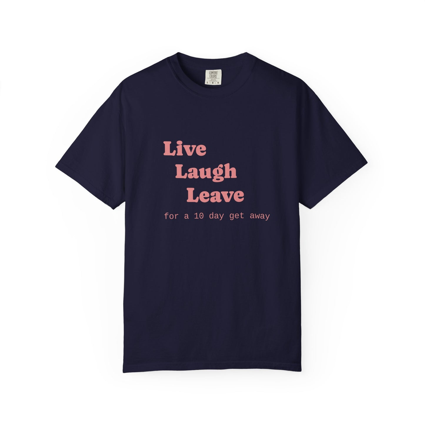 Live Laugh Leave T-Shirt — 'for a 18 day get away' Graphic Tee