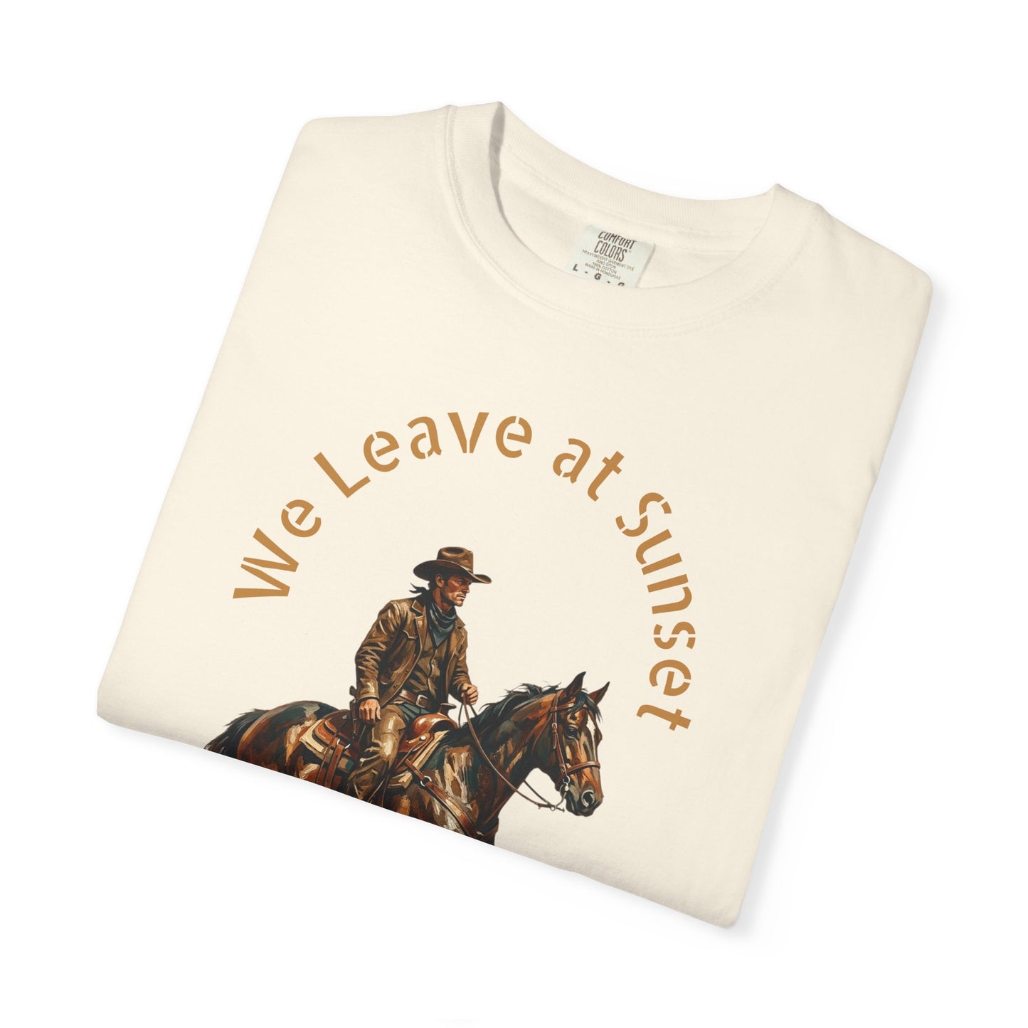 Cowboy at Sunset T-Shirt — "We Leave at Sunset" Western Horse Tee