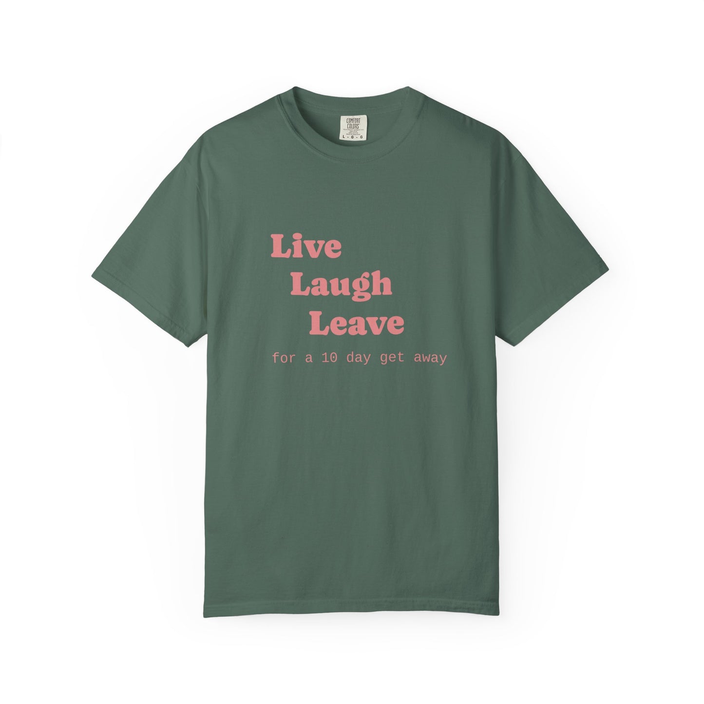 Live Laugh Leave T-Shirt — 'for a 18 day get away' Graphic Tee