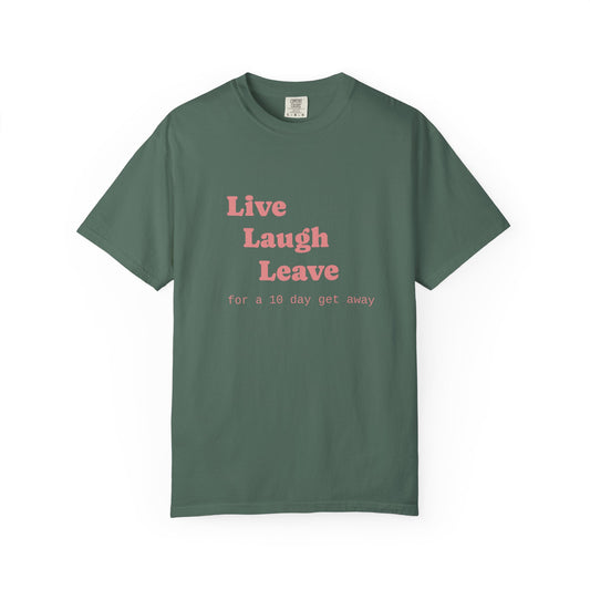 Live Laugh Leave T-Shirt — 'for a 18 day get away' Graphic Tee