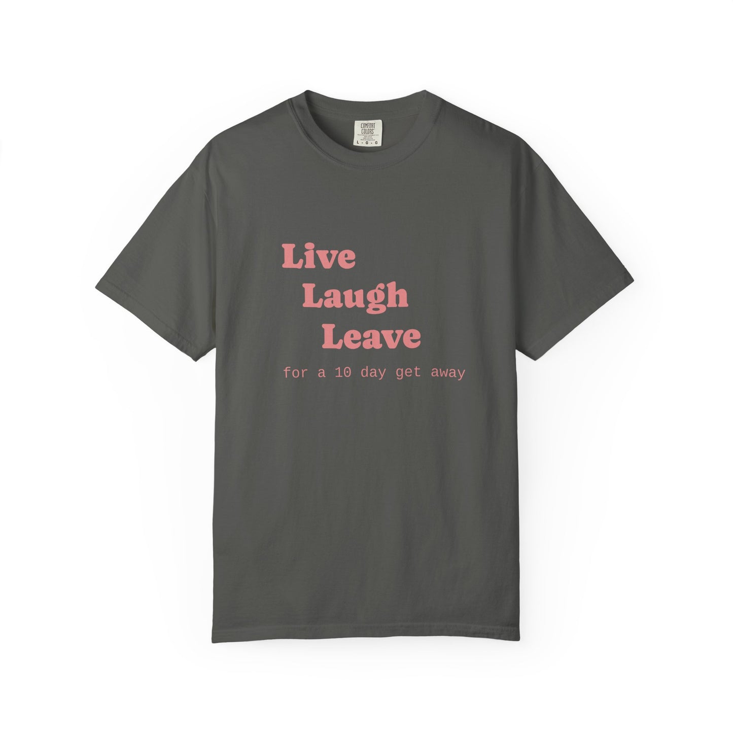 Live Laugh Leave T-Shirt — 'for a 18 day get away' Graphic Tee