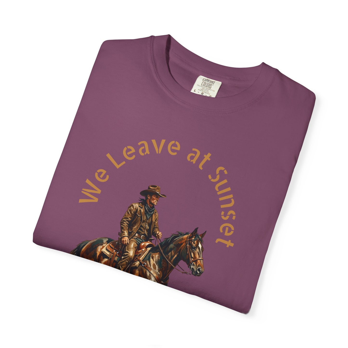 Cowboy at Sunset T-Shirt — "We Leave at Sunset" Western Horse Tee