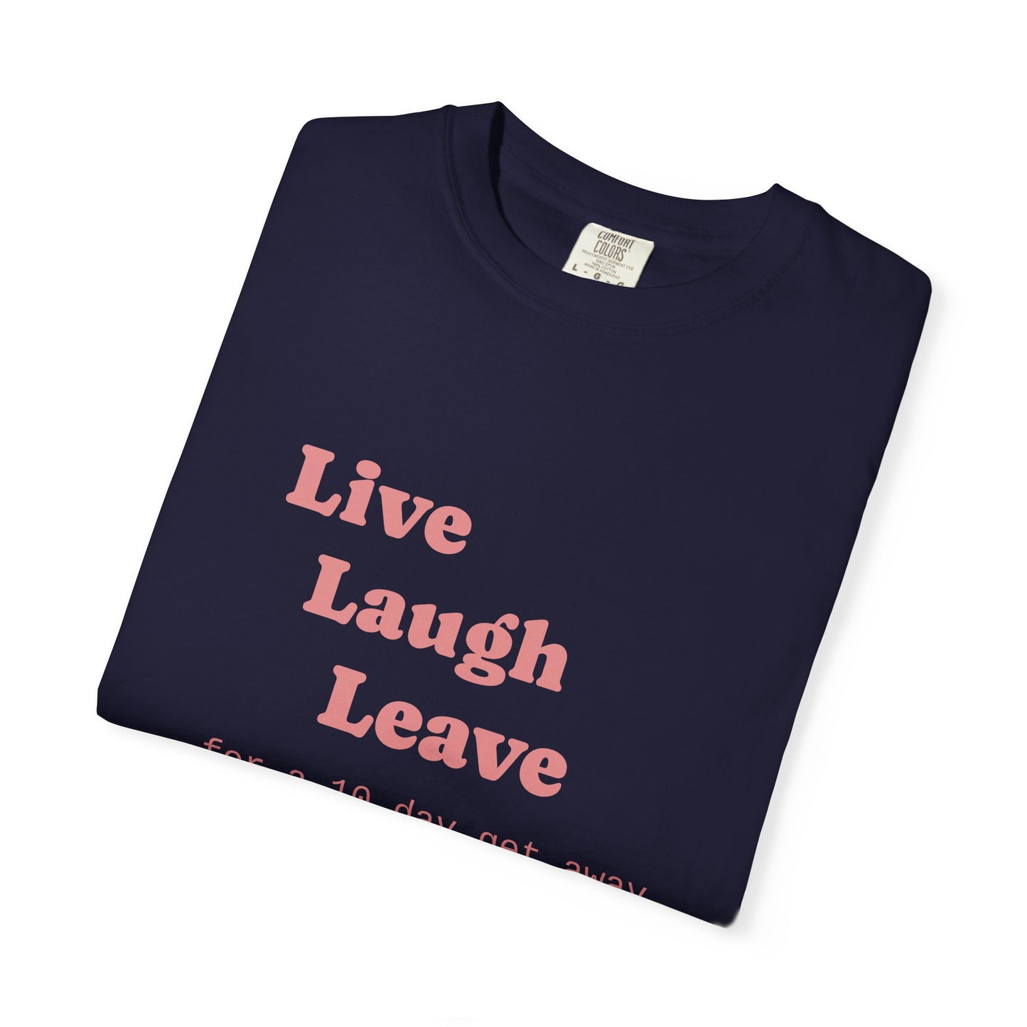 Live Laugh Leave T-Shirt — 'for a 18 day get away' Graphic Tee