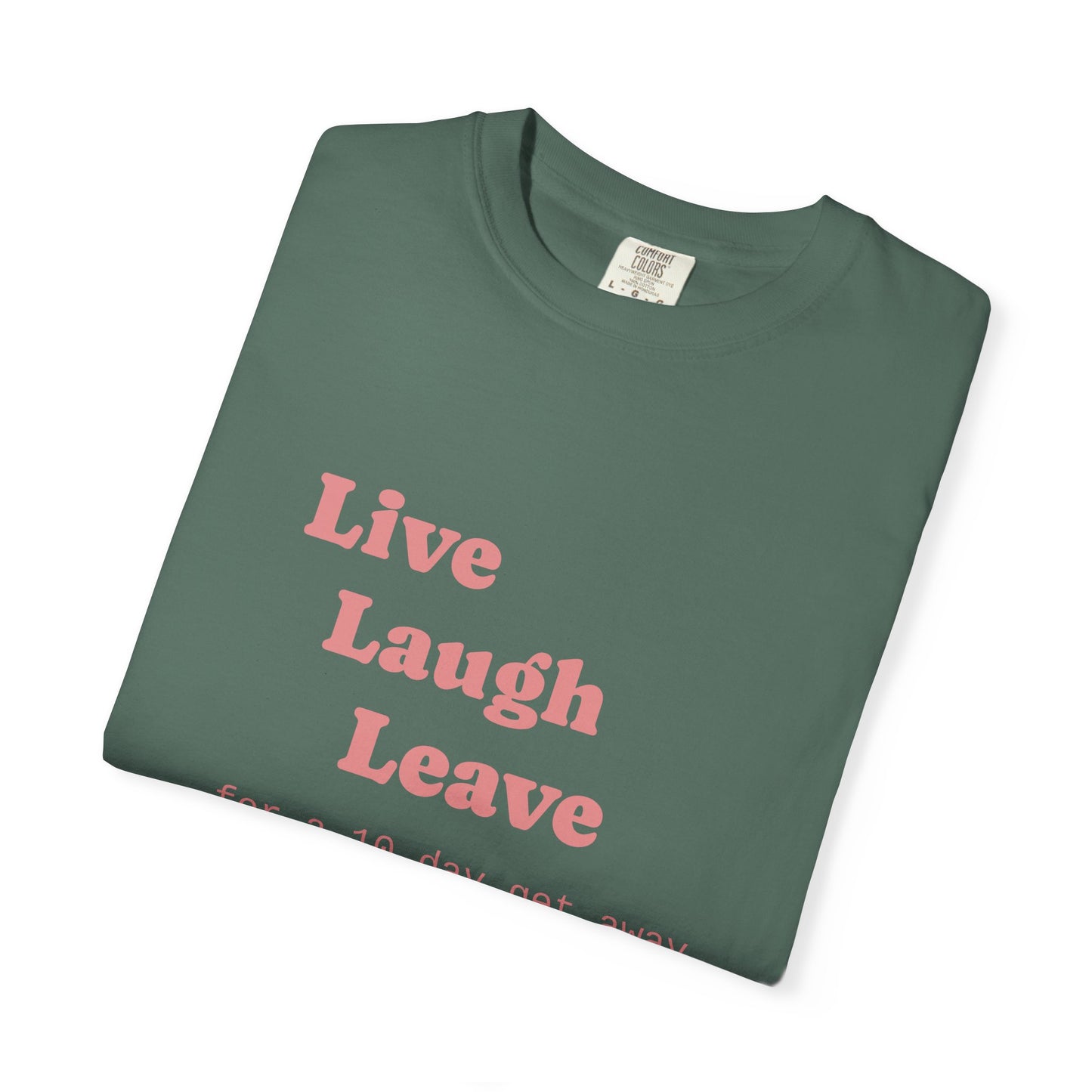 Live Laugh Leave T-Shirt — 'for a 18 day get away' Graphic Tee