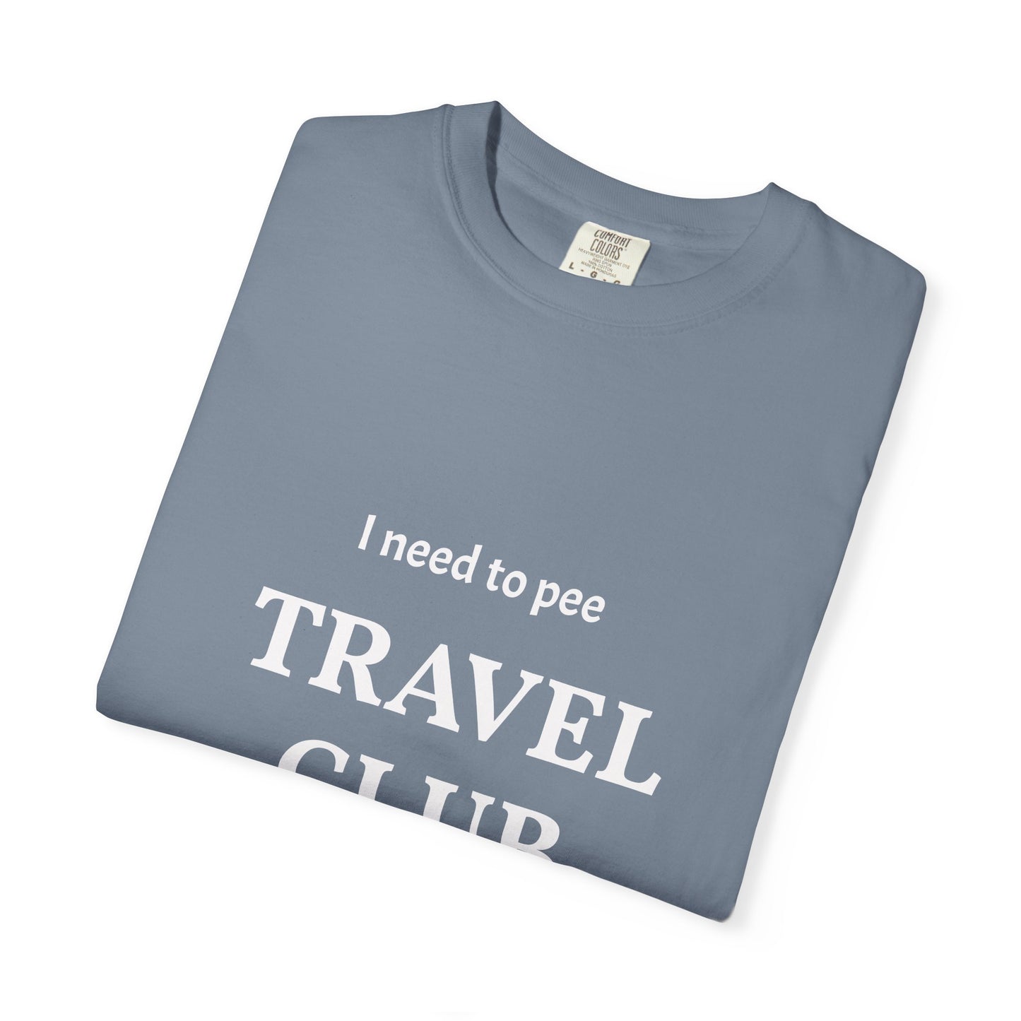 I Need to Pee Travel Club T-Shirt